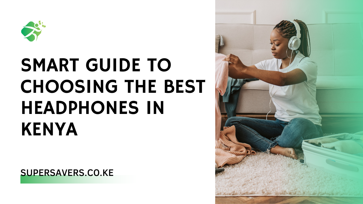 Smart Guide to Choosing the Best Headphones in Kenya