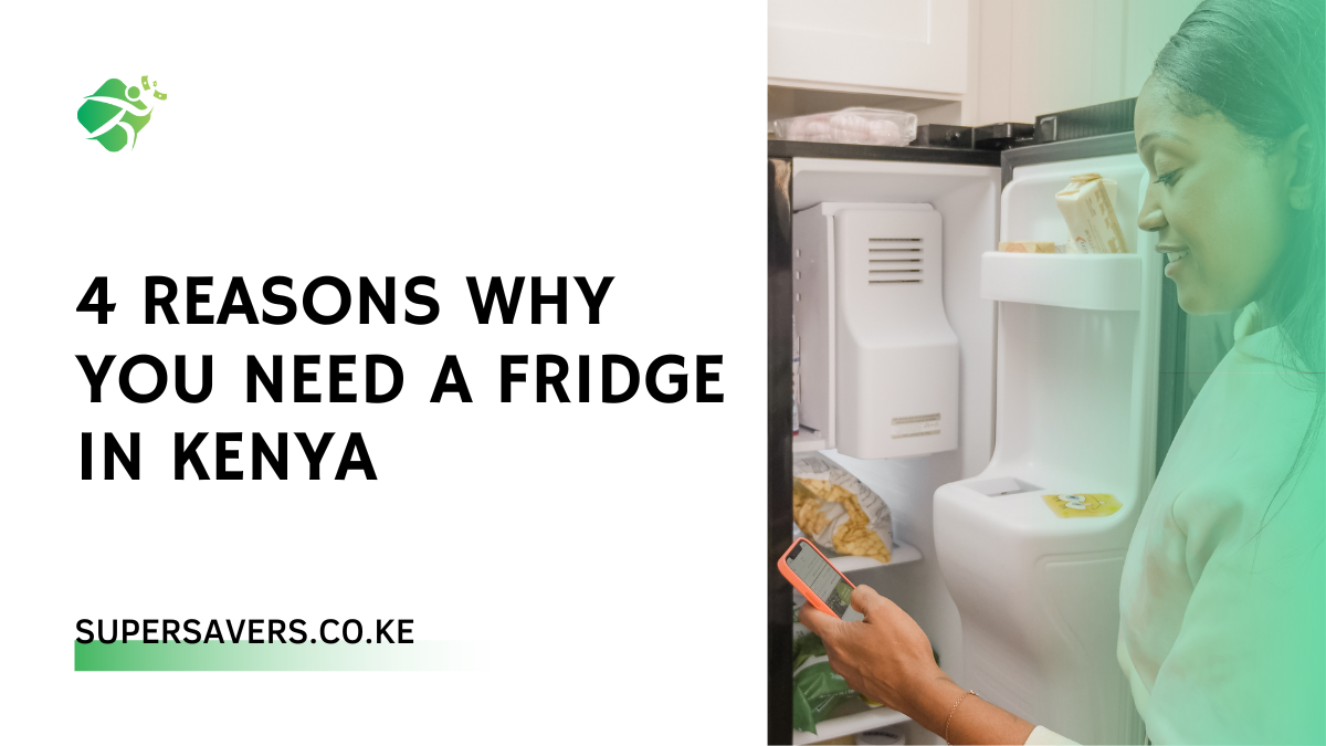 4 Reasons Why You Need a Fridge in Kenya