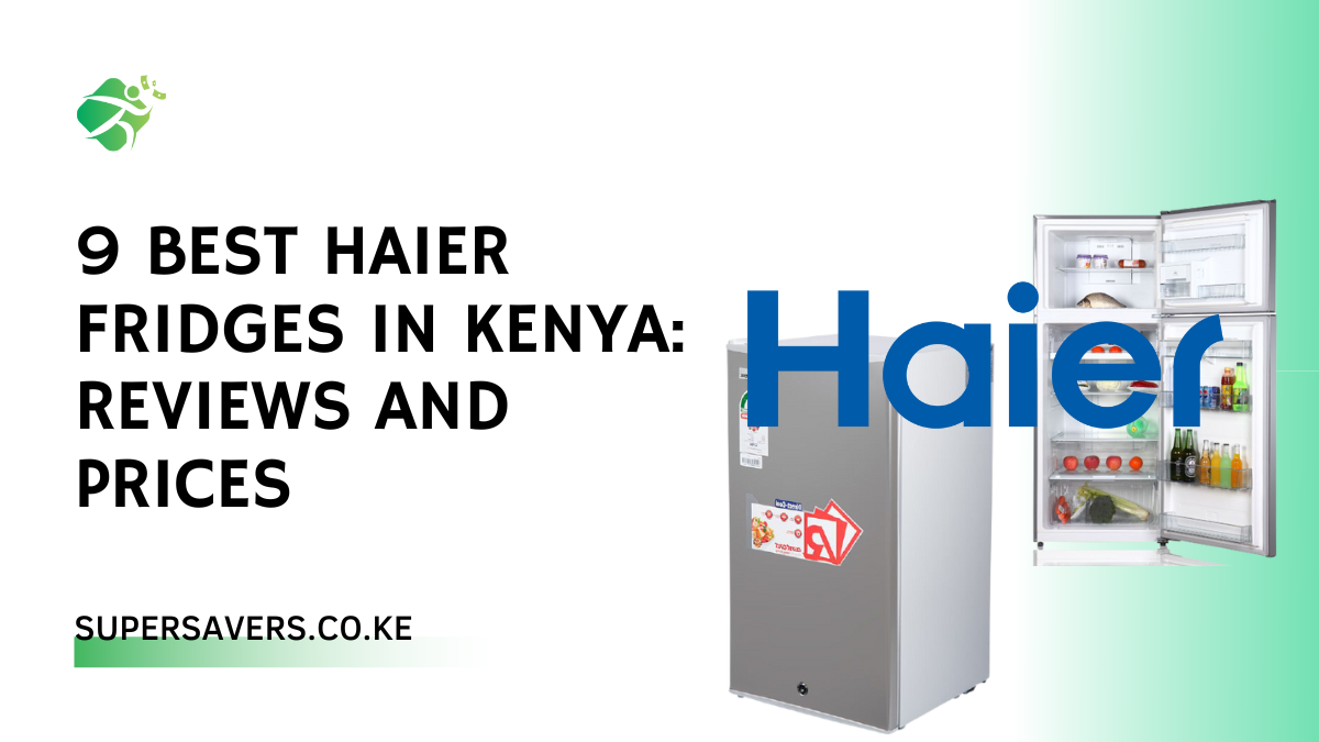Best Haier Fridges in Kenya: Reviews and Prices