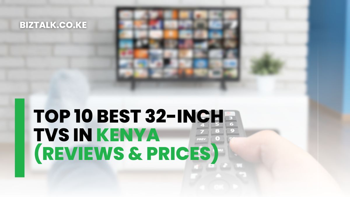 Top 10 Best 32-Inch TVs in Kenya (Reviews & Prices)
