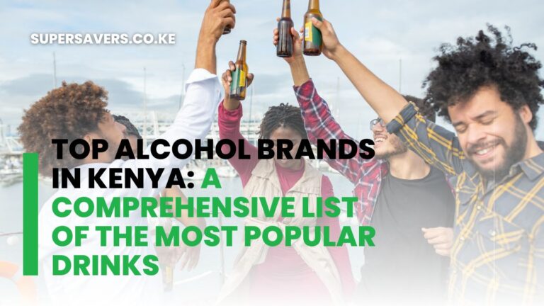 Top Alcohol Brands in Kenya: A Comprehensive List of the Most Popular Drinks