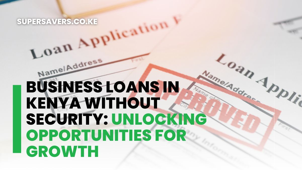 Business Loans in Kenya Without Security: Unlocking Opportunities for Growth