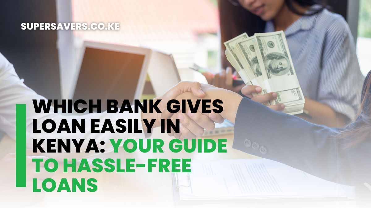 Which Bank Gives Loan Easily in Kenya: Your Guide to Hassle-Free Loans