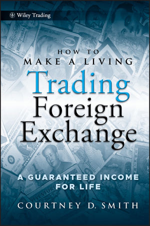 How to Make a Living Trading Foreign Exchange by Courtney Smith