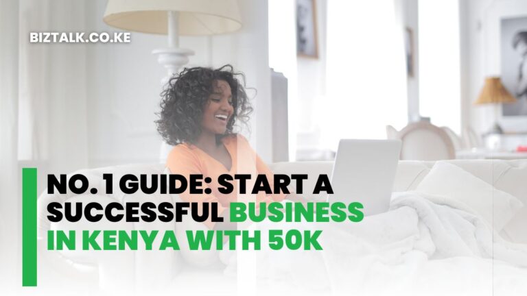 No. 1 Guide: Start a Successful Business in Kenya with 50K